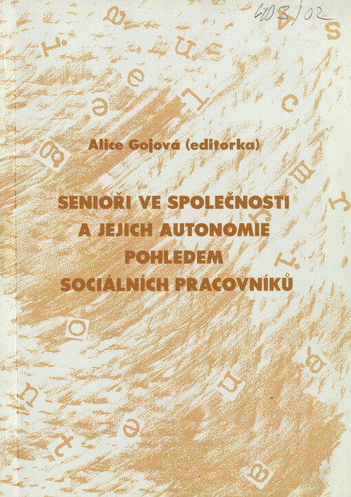 Senioři ve společnosti a jejich autonomie pohledem sociálních pracovníků: výzkumná zpráva za 3. rok řešení výzkumného úkolu GAČR, reg. č. 403/02/1182