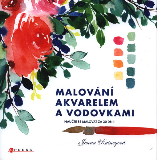 Malování akvarelem a vodovkami : naučte se malovat za 30 dní!