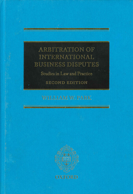 Arbitration of international business disputes : studies in law and practice