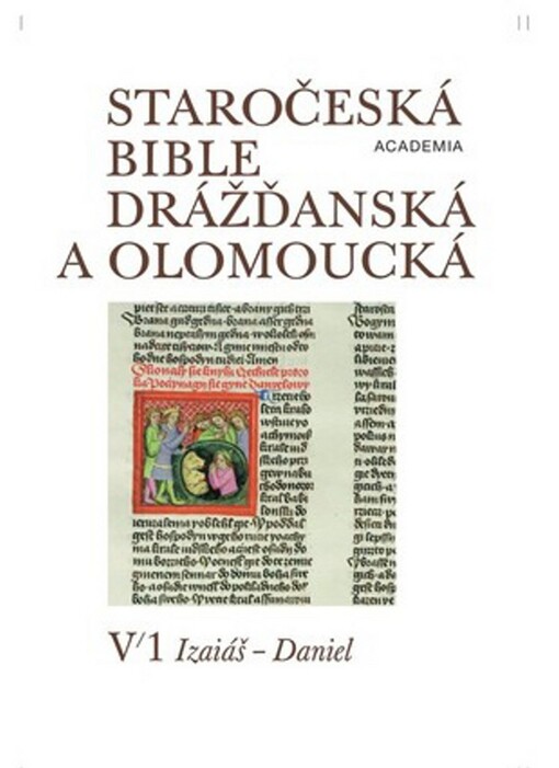 Staročeská Bible drážďanská a olomoucká s částmi Proroků rožmberských a Bible litoměřicko-třeboňská V/1-2 (Izaiáš-Daniel, Ozeáš - 2. Makabejská)