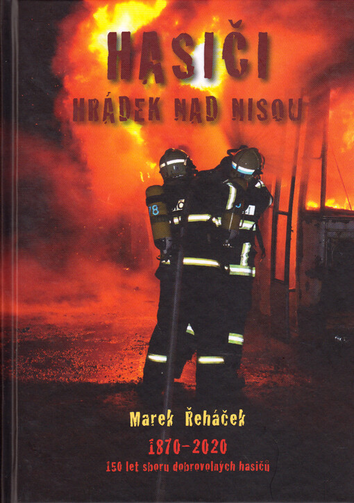 Hasiči Hrádek nad Nisou : 1870-2020 : 150 let sboru dobrovolných hasičů