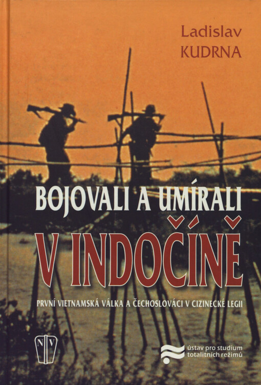 Bojovali a umírali v Indočíně : první vietnamská válka a Čechoslováci v cizinecké legii   