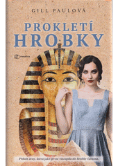 Prokletí hrobky : příběh ženy, která jako první vstoupila do hrobky faraona  (odkaz v elektronickém katalogu)