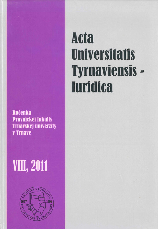 Acta Universitatis Tyrnaviensis, Iuridica : ročenka Právnickej fakulty Trnavskej univerzity v Trnave, 2011. VIII