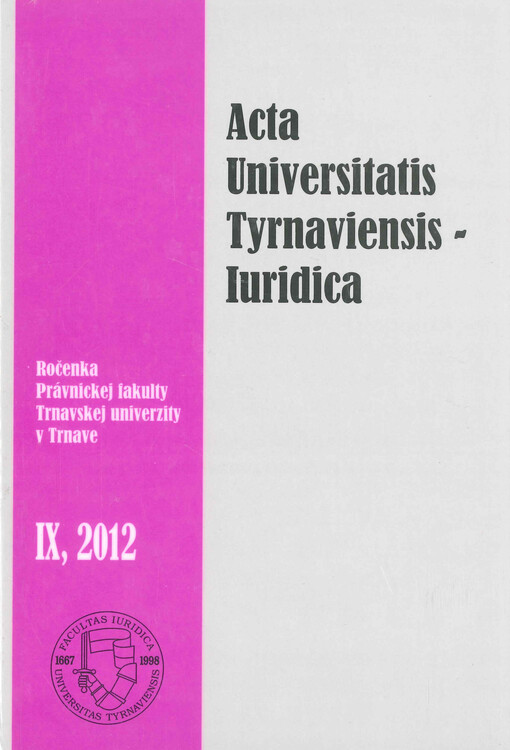 Acta Universitatis Tyrnaviensis, Iuridica : ročenka Právnickej fakulty Trnavskej univerzity v Trnave, 2012. IX