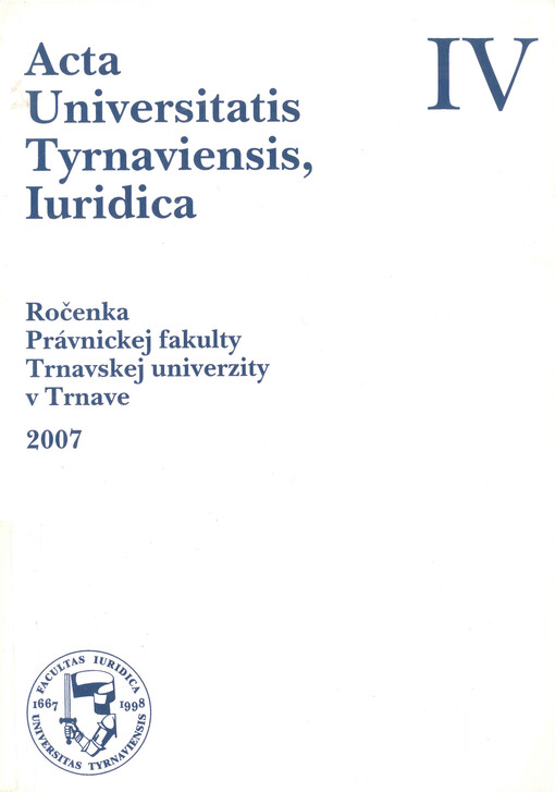 Acta Universitatis Tyrnaviensis, Iuridica : ročenka Právnickej fakulty Trnavskej univerzity v Trnave, 2007. IV