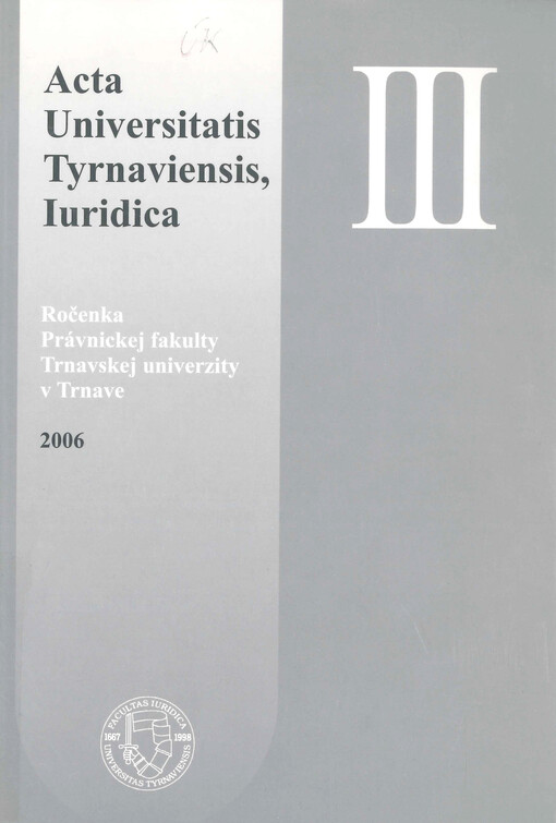 Acta Universitatis Tyrnaviensis, Iuridica : ročenka Právnickej fakulty Trnavskej univerzity v Trnave, 2006. III