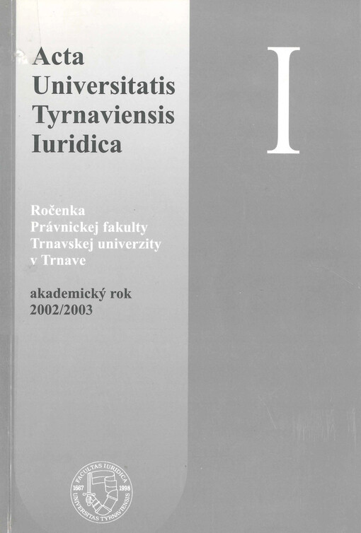 Acta Universitatis Tyrnaviensis, Iuridica : ročenka Právnickej fakulty Trnavskej univerzity v Trnave, akademický rok 2002/2003. I