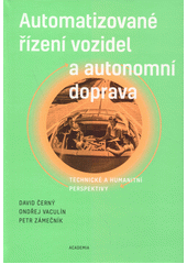 Automatizované řízení vozidel a autonomní doprava : technické a humanitní perspektivy  (odkaz v elektronickém katalogu)