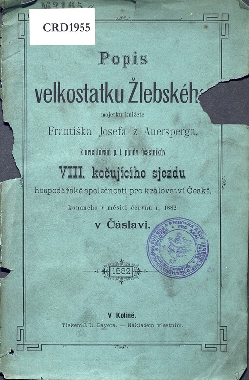 Popis velkostatku Žlebského, majetku knížete Františka Josefa z Auersperga: k orientování p. t. pánův účastníkův VIII. kočujícího sjezdu hospodářské společnosti pro království České, konaného v měsíci červnu r. 1882 v Čáslavi