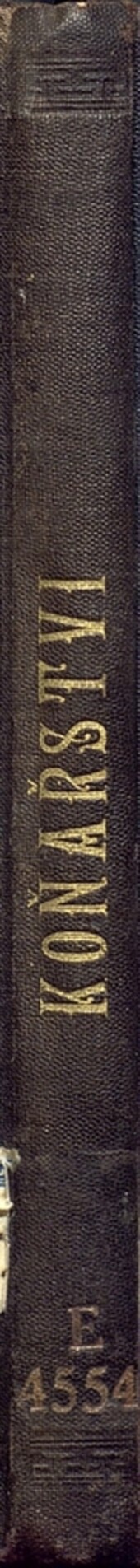 Koňařství: pojednání o chovu, plemenech, plemenitbě, krmení, užitku, vadách a nemocech koní všech druhů, jak k účelům hospodářským tak i sportovním chovaných, jakož i posuzování jich při koupi : návod ku poznání a zvelebení našeho koňstva : příruční kniha pro chovately a milovníky koní vůbec