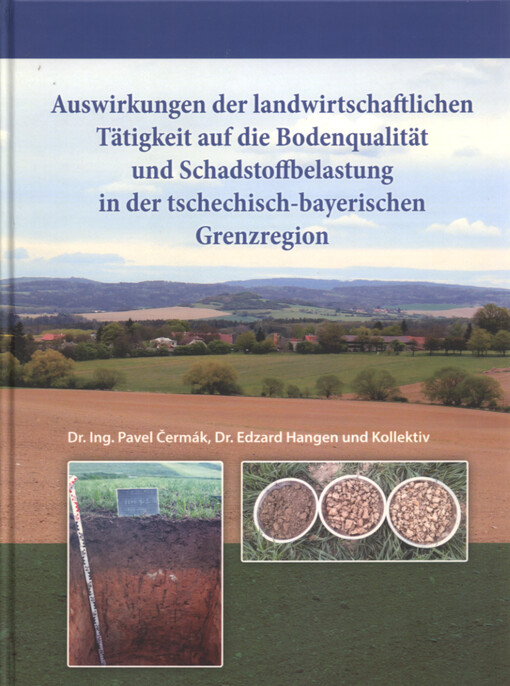 Auswirkungen der landwirtschaftlichen Tätigkeit auf die Bodenqualität und Schadstoffbelastung in der tschechisch-bayerischen Grenzregion : projekt Nr. 220 : monografie