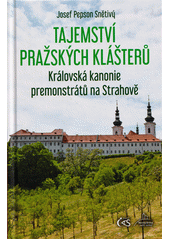 Tajemství pražských klášterů. Královská kanonie premonstrátů na Strahově  (odkaz v elektronickém katalogu)