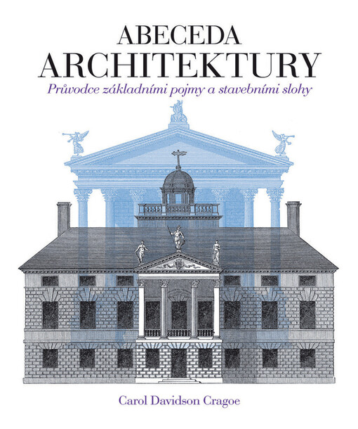 Abeceda architektury: průvodce základními pojmy a stavebními slohy