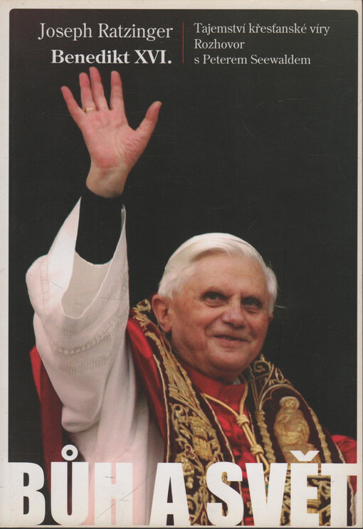 Bůh a svět: tajemství křesťanské víry : rozhovor s Peterem Seewaldem