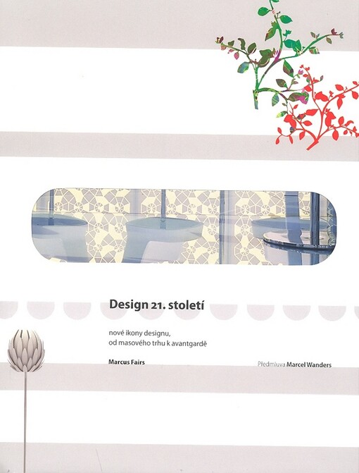 Design 21. století : nové ikony designu : od masového trhu k avantgardě
