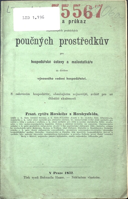 Souhrn a průkaz nejúčinnějších praktických poučných prostředkův pro hospodářské ústavy a malostatkáře za účelem výnosného vedení hospodářství: (Sepsáno k vyzvání vysokého ministerstva z dne 12./30. října 1866, č. 4137/44614 pro Pařížskou mezinárodní výstavu r. 1867.)