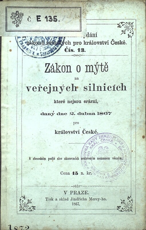 Zákon o mýtě na veřejných silnicích, které nejsou erární, daný dne 2. dubna 1867 pro království České: S abec. podlé slov ukazovacích seznamem věcným