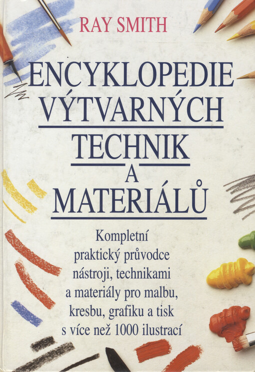 Encyklopedie výtvarných technik a materiálů: kompletní praktický průvodce nástroji, technikami a materiály pro malbu, kresbu, grafiku a tisk
