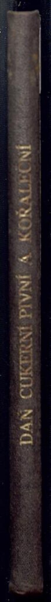 Nová daň cukerní, pivní a kořaleční: nařízení, jímž mění se zákony o nepřímých daních s průmyslovou výrobou úzce spojených, pak rakousko-uherská celní sazba ze dne 17. července 1899