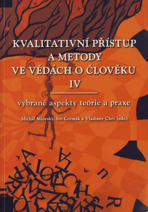 Kvalitativní přístup a metody ve vědách o člověku. IV. Vybrané aspekty teorie a praxe