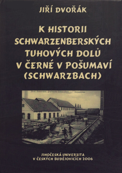 K historii Schwarzenberských tuhových dolů v Černé v Pošumaví (Schwarzbach)