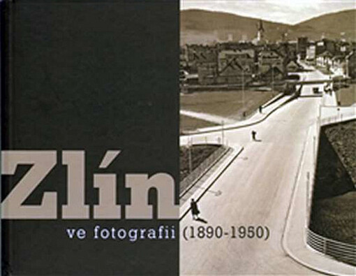 Zlín ve fotografii: (1890-1950)