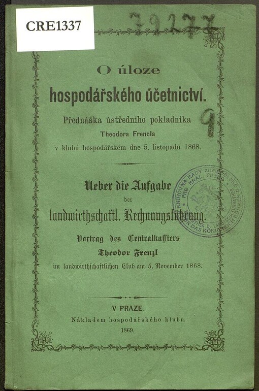 O úloze hospodářského účetnictví: přednáška ústředního pokladníka Theodora Frencla v klubu hospodářském dne 5. listopadu 1868 = Ueber die Aufgabe der landwirtschaftlichen Rechnungsführung : Vortrag des Centralkassiers Theodor Frenzl im landwirtschaftlichen Club am 5. November 1868