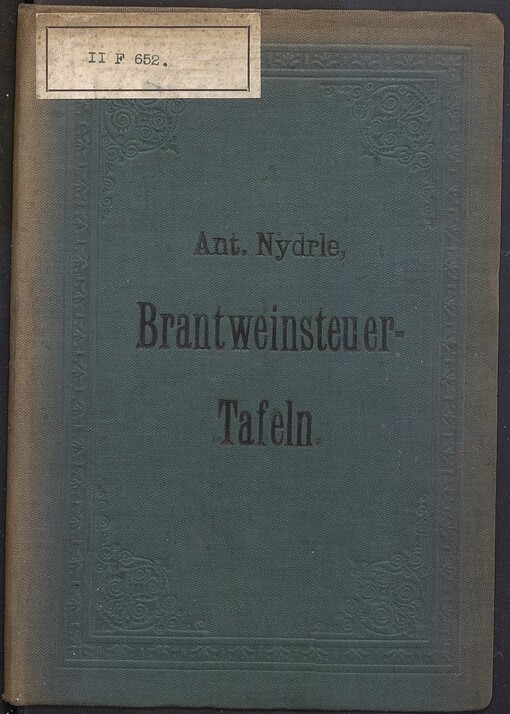 Brantweinsteuer-Tafeln zur Ermittlung von pflichtigen Abgaben nach dem Brantweinsteuergesetze vom 20. Juni 1888
