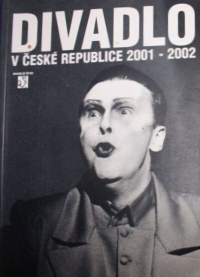 Divadlo v České republice 2001-2002 = Theatre in the Czech Republic 2001-2002 = Theatre en Republique Tcheque 2001-2002