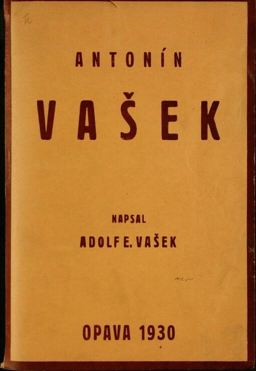 Profesor Antonín Vašek, buditel svého lidu na Lašsku slezském i moravském, bojovník za vědeckou poctivost, otec Petra Bezruče: k stému výročí jeho narození (k 11.XI.1929) a k padesátému výročí jeho úmrtí (k 13.XII.1930) napsal Adolf E. Vašek