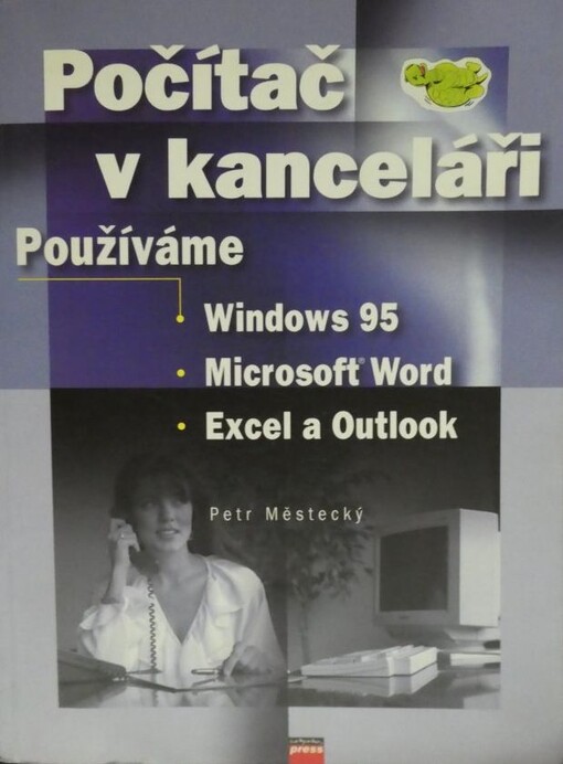 Počítač v kanceláři : používáme Microsoft Windows 98, Word a Excel 97, Outlook 98