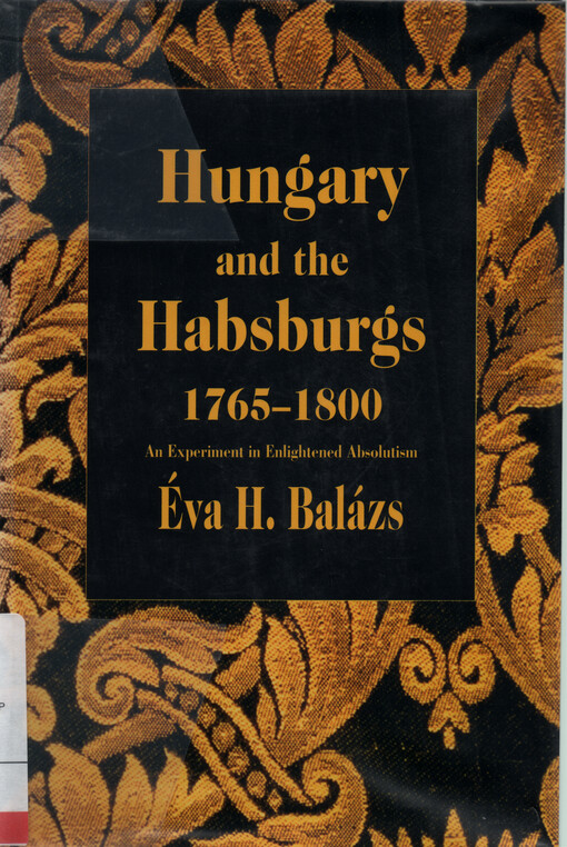 Hungary and the Habsburgs 1765-1800 : an experiment in enlightened absolutism