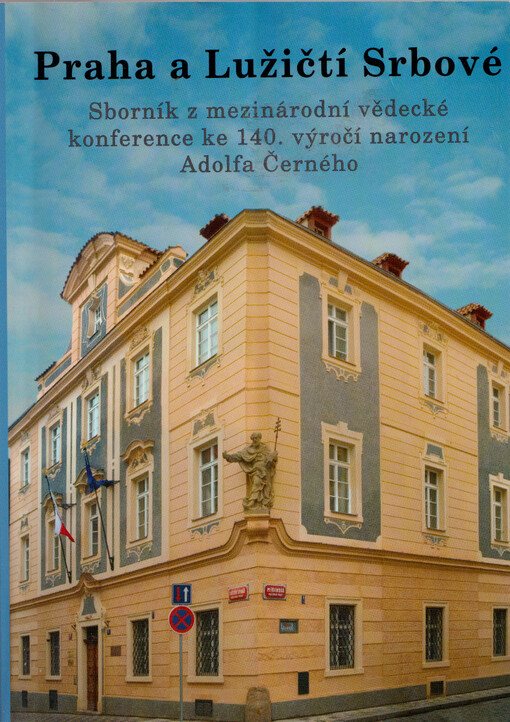 Praha a Lužičtí Srbové : sborník z mezinárodní vědecké konference ke 140. výročí narození Adolfa Černého (Praha 25.-26.11.2004) = Praha a Serbja : zběrnik z mjezynarodneje wědomostneje konferency k 140. róčnicy narodźenja Adolfa Černeho (Praha 25.-26.11.2004)