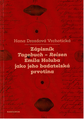 Zápisník Tagebuch - Reisen Emila Holuba jako jeho badatelská prvotina  (odkaz v elektronickém katalogu)