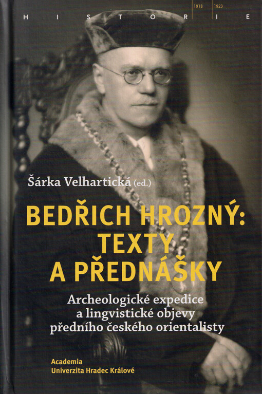 Bedřich Hrozný: texty a přednášky : archeologické expedice a lingvistické objevy předního českého orientalisty