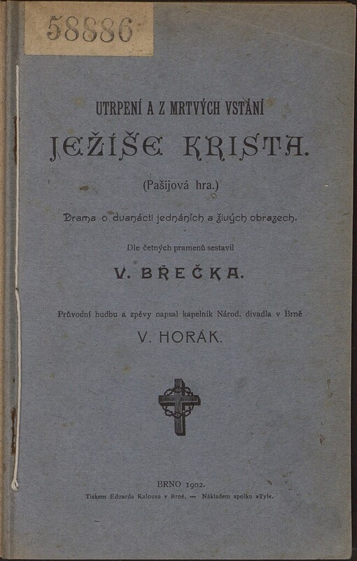 Utrpení a z mrtvých vstání Ježíše Krista: [pašiová hra] : drama o 12 jednáních a živých obrazech