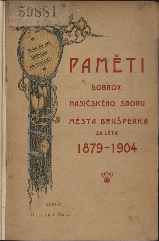 Paměti dobrov. hasičského sboru města Brušperka za léta 1879-1904, vydané na oslavu pětadvacetiletého trvání sboru a desítileté památky svěcení praporu