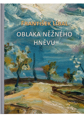 František Líbal : oblaka něžného hněvu  (odkaz v elektronickém katalogu)