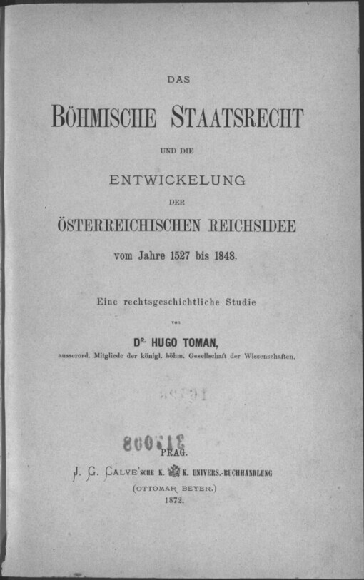 Böhmische Staatsrecht und die Entwickelung der österreichischen Reichsidee vom Jahre 1527 bis 1848: eine rechtsgeschichtliche Studie