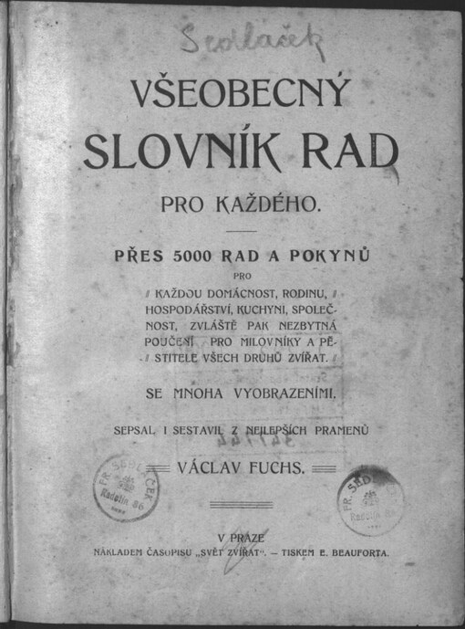 Všeobecný slovník rad pro každého: přes 5000 rad a pokynů pro každou domácnost, rodinu, hospodářství, kuchyni, společnost, zvláště pak nezbytná poučení pro milovníky a pěstitele všech druhů zvířat