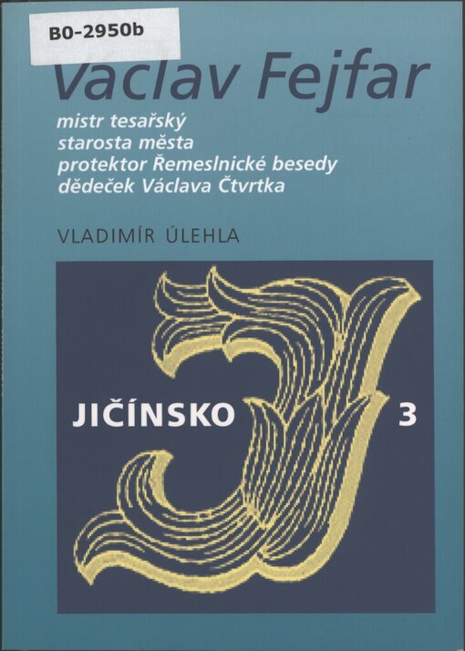 Václav Fejfar: mistr tesařský, starosta města, protektor Řemeslnické besedy, dědeček Václava Čtvrtka
