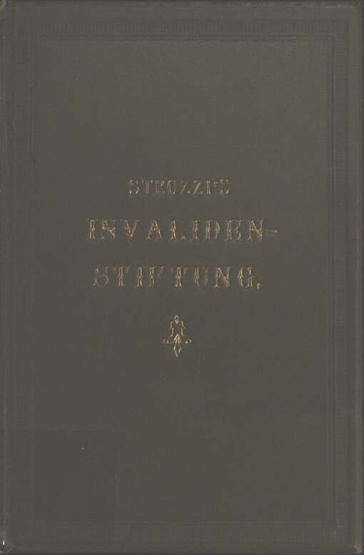F.-M.-Liet. Peter Graf Strozzi'sche k. und k. Militär-Invaliden-Stiftung und das zugehörige Invaliden-Asyl zu Hořic in Böhmen