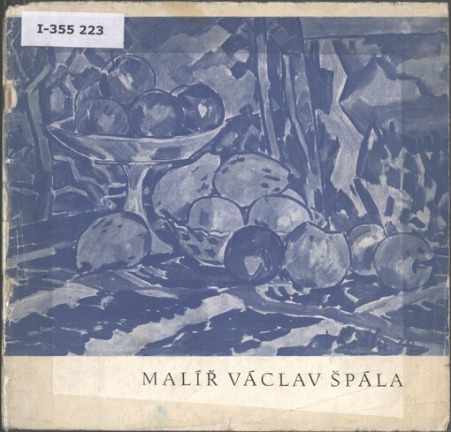 Malíř Václav Špála :1885-1945 : výběr z díla : katalog výstavy, Čes. Budějovice, únor-březen 1962