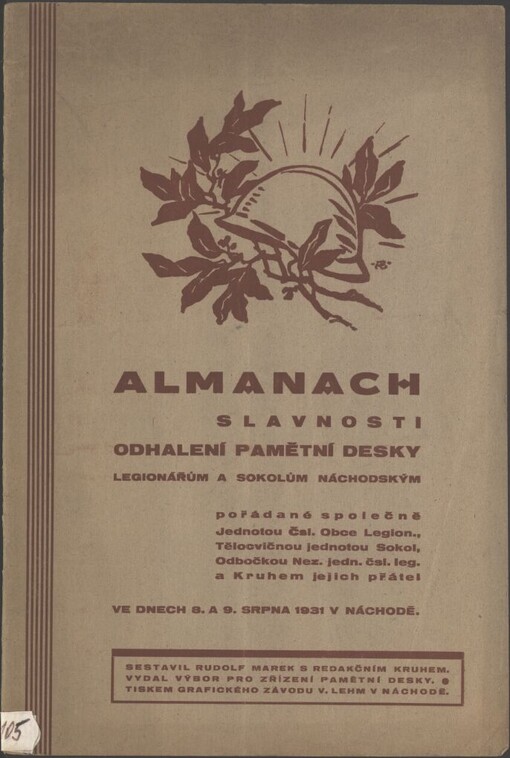 Almanach slavnosti odhalení pamětní desky legionářům a sokolům náchodským: pořádané společně Jednotou Čsl. Obce Legion., Tělocvičnou jednotou Sokol, Odbočkou Nez. jedn. čsl. leg. a Kruhem jejich přátel ve dnech 8. a 9. srpna 1931 v Náchodě