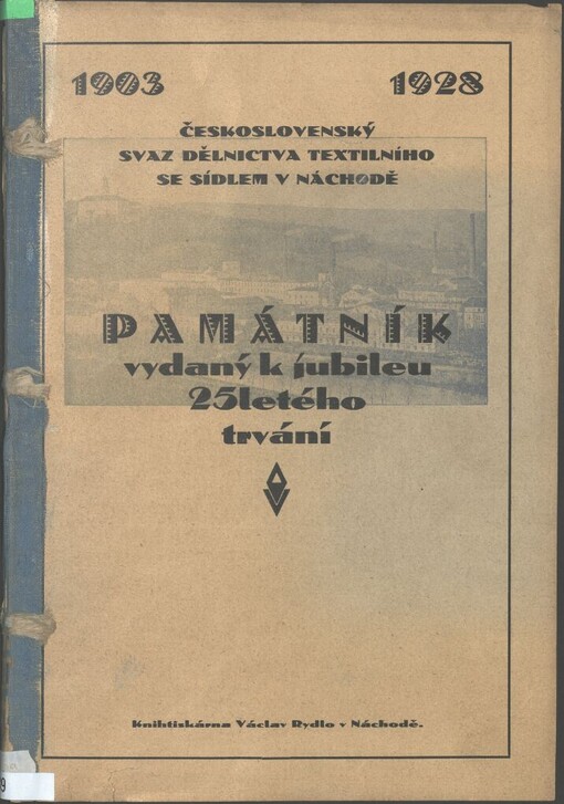 Památník vydaný k jubileu 25letého trvání: Československý svaz dělnictva textilního se sídlem v Náchodě : 1903-1928