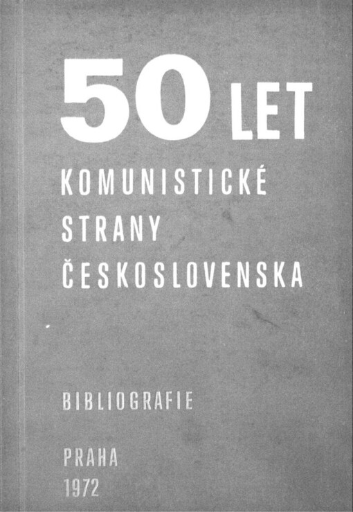 50 let Komunistické strany Československa: bibliografie prací vydaných k 50. výročí založení KSČ