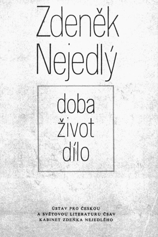 Zdeněk Nejedlý: doba - život - dílo