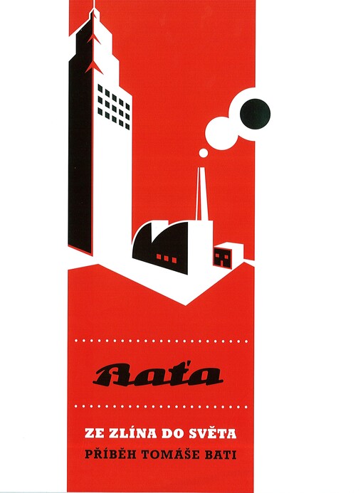Ze Zlína do světa - příběh Tomáše Bati =: [From Zlín into the world - the story of Thomas Bata