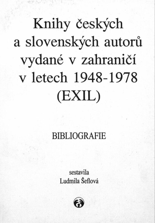 Knihy českých a slovenských autorů vydané v zahraničí v letech 1948-1978 (exil) :bibliografie = Books by Czech and Slovak Authors Published out of Czechoslovakia, in Exile, 1948-1978 : Bibliography = Bücher tschechischer und slowakischer Autoren herausgegeben im Ausland 1948-1978 (Exil) : Bibliographie